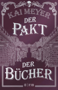 Der Pakt der Bücher: Roman Kai Meyer Author