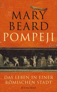 Pompeji: Das Leben in einer rÃ¶mischen Stadt Mary Beard Author