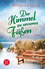 Der Himmel zu unseren Fü�en: Weihnachtsroman Patricia Koelle Author