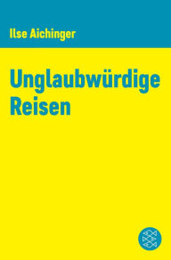 UnglaubwÃ¼rdige Reisen Ilse Aichinger Author
