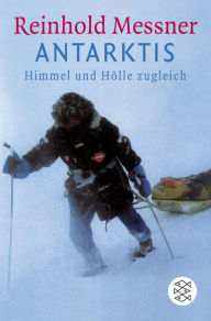 Antarktis: Himmel und Hölle zugleich Reinhold Messner Author