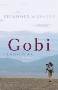 Gobi: Die Wüste in mir Reinhold Messner Author