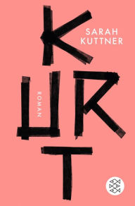 Kurt: Roman Das Buch zum Film Â»Lieber KurtÂ« Sarah Kuttner Author