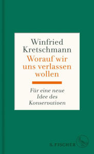 Worauf wir uns verlassen wollen: Für eine neue Idee des Konservativen Winfried Kretschmann Author