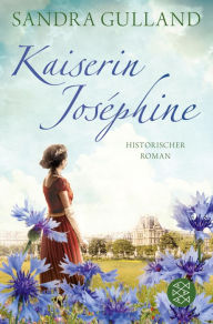 Kaiserin Joséphine: Roman Sandra Gulland Author