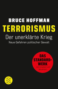 Terrorismus - Der unerklärte Krieg: Neue Gefahren politischer Gewalt Bruce Hoffman Author