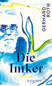 Die Imker: Roman Gerhard Roth Author