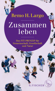 Zusammen leben. Das Fit-Prinzip für Gemeinschaft, Gesellschaft und Natur Remo H. Largo Author