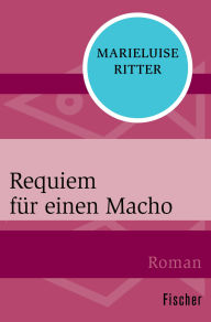Requiem für einen Macho Marieluise Ritter Author