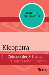 Kleopatra: Im Zeichen der Schlange Siegfried Obermeier Author