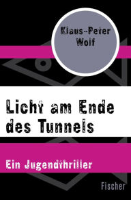 Licht am Ende des Tunnels: Ein Jugendthriller Klaus-Peter Wolf Author