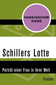 Schillers Lotte: Porträt einer Frau in ihrer Welt Hansjoachim Kiene Author