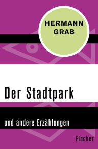 Der Stadtpark: und andere Erzählungen Hermann Grab Author