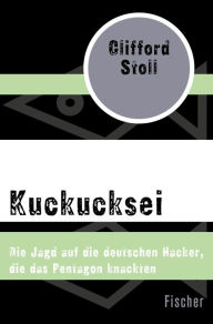 Kuckucksei: Die Jagd auf die deutschen Hacker, die das Pentagon knackten Clifford Stoll Author