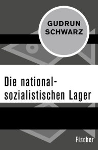 Die nationalsozialistischen Lager Gudrun Schwarz Author