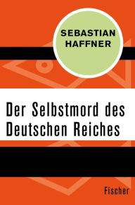 Der Selbstmord des Deutschen Reichs Sebastian Haffner Author