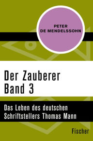 Der Zauberer (3): Das Leben des deutschen Schriftstellers Thomas Mann. Band 3: 1919 und 1933 Peter de Mendelssohn Author