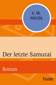 Der letzte Samurai: Roman C. W. Nicol Author