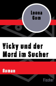 Vicky und der Mord im Sucher: Roman Leona Gom Author