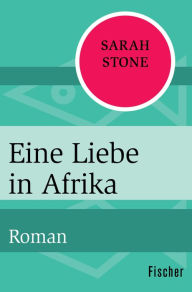 Eine Liebe in Afrika: Roman Sarah Stone Author