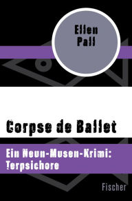 Corpse de Ballet: Ein Neun-Musen-Krimi: Terpsichore Ellen Pall Author