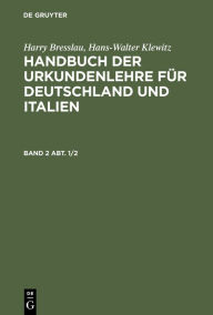 Harry Bresslau; Hans-Walter Klewitz: Handbuch der Urkundenlehre für Deutschland und Italien. Band 2, Abt. 1/2 Hans W. Klewitz Editor