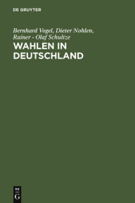 Wahlen in Deutschland: Theorie - Geschichte - Dokumente 1848-1970 Bernhard Vogel Author
