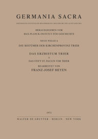 Die Bistümer der Kirchenprovinz Trier. Das Erzbistum Trier I. Das Stift St. Paulin vor Trier Franz J. Heyen Editor
