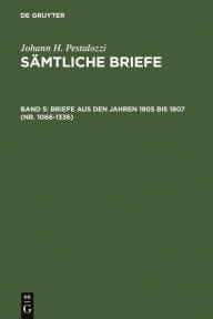 Briefe aus den Jahren 1805 bis 1807 (Nr. 1066-1336) Walter Feilchenfeld-Fales Editor