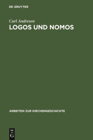 Logos und Nomos: Die Polemik des Kelsos wider das Christentum Carl Andresen Author