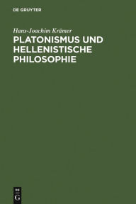 Platonismus und hellenistische Philosophie Hans-Joachim Krämer Author