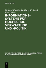 Informationssysteme für Hochschulverwaltung und -politik: Theorie und Praxis politisch-administrativer Informationssysteme Ehrhard Mundhenke Author