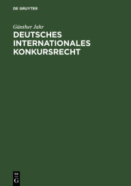 Deutsches Internationales Konkursrecht: (Sonderausgabe der §§ 237, 238 KO aus Jaeger, Konkursordnung, Großkommentar, 8. Auflage) Günther Jahr Author
