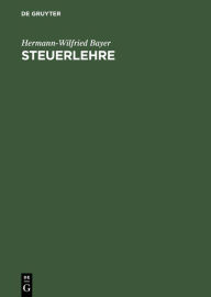 Steuerlehre: Steuerverfassung - Steuergesetz - Steuergericht Hermann-Wilfried Bayer Author