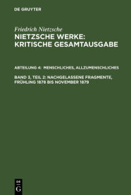Menschliches, Allzumenschliches, Band 2: Nachgelassene Fragmente, Frühling 1878 bis November 1879 Friedrich Nietzsche Author