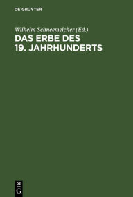 Das Erbe des 19. Jahrhunderts: Referate vom Deutschen Evangelischen Theologentag 7.-11. Juni 1960 in Berlin Wilhelm Schneemelcher Editor