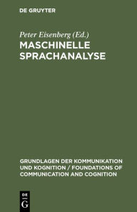 Maschinelle Sprachanalyse: Beiträge zur automatischen Sprachbearbeitung I. (Grundlagen der Kommunikation und Kognition / Foundations of Communication and Cognition)