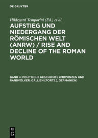 Politische Geschichte (Provinzen und RandvÃ¶lker: Gallien [Forts.], Germanien) Hildegard Temporini Editor
