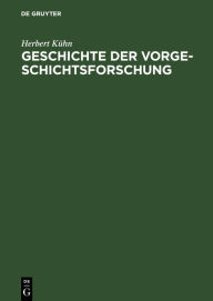 Geschichte der Vorgeschichtsforschung Herbert KÃ¼hn Author