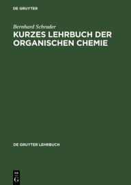 Kurzes Lehrbuch der organischen Chemie Bernhard Schrader Author