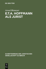 E.T.A. Hoffmann als Jurist: Eine Würdigung zu seinem 200. Geburtstag. Vortrag gehalten vor der Berliner Juristischen Gesellschaft am 23. Januar 1976 A