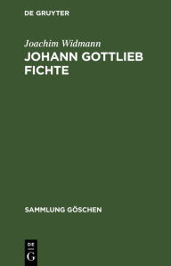 Johann Gottlieb Fichte: Einfuhrung in seine Philosophie Joachim Widmann Author