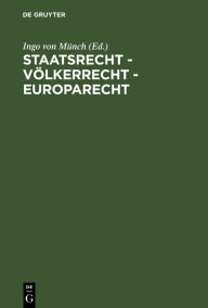 Staatsrecht - Völkerrecht - Europarecht: Festschrift für Hans-Jürgen Schlochauer zum 75. Geburtstag am 28. März 1981 Ingo von Münch Editor