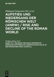 Religion (Heidentum: RÃ¶mische GÃ¶tterkulte, Orientalische Kulte in der rÃ¶mischen Welt [Forts.]) Wolfgang Haase Editor