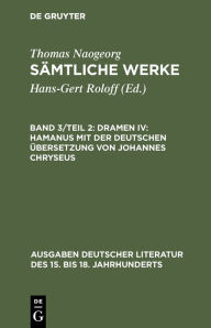 Thomas Naogeorg: Sämtliche Werke / Dramen IV: Hamanus mit der deutschen Übersetzung von Johannes Chryseus