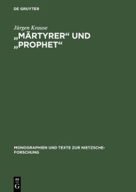 Märtyrer und Prophet: Studien zum Nietzsche-Kult in der bildenden Kunst der Jahrhundertwende Jürgen Krause Author