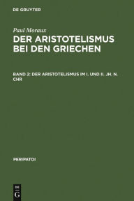 Der Aristotelismus im I. und II. Jh. n.Chr Paul Moraux Author