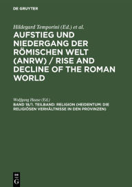 Religion (Heidentum: Die religiÃ¶sen VerhÃ¤ltnisse in den Provinzen) Wolfgang Haase Editor