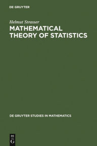 Mathematical Theory of Statistics: Statistical Experiments and Asymptotic Decision Theory Helmut Strasser Author