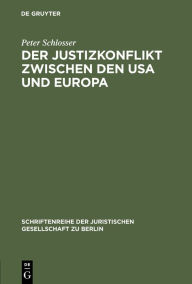 Der Justizkonflikt zwischen den USA und Europa: Erweiterte Fassung eines Vortrags gehalten vor der Juristischen Gesellschaft zu Berlin am 10. Juli 198